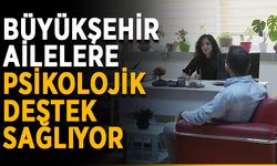 Büyükşehir ailelere psikolojik destek sağlıyor