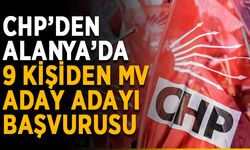 CHP’den Alanya’da 9 kişiden MV aday adayı başvurusu
