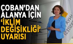 Çoban’dan Alanya için ‘iklim değişikliği’ uyarısı
