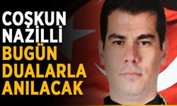 Coşkun Nazilli, bugün dualarla anılacak
