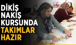 Dikiş nakış kursunda takımlar hazır
