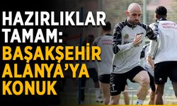 Hazırlıklar tamam: Başakşehir Alanya’ya konuk