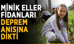 Minik eller fidanları deprem anısına dikti