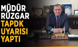 Müdür Mehmet Rüzgar’dan TAPDK uyarısı