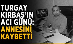 Turgay Kırbaş’ın acı günü: Annesini kaybetti