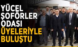 Yücel, Şoförler Odası üyeleriyle buluştu