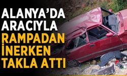 Alanya’da aracıyla rampadan inerken takla attı