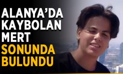 Alanya’da kaybolan Mert sonunda bulundu