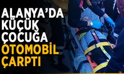 Alanya’da küçük çocuğa otomobil çarptı