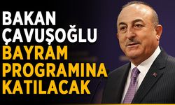 Bakan Çavuşoğlu bayram programına katılacak