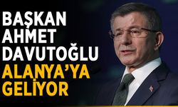 Başkan Ahmet Davutoğlu Alanya’ya geliyor