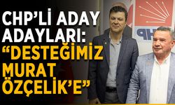 CHP’li aday adayları: “Desteğimiz Murat Özçelik’e”