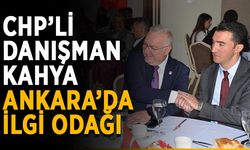CHP’li danışman Kahya Ankara’da ilgi odağı