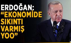 Erdoğan: “Ekonomide sıkıntı varmış, yoo”