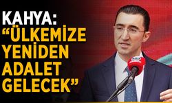 Kahya: “Ülkemize yeniden adalet gelecek”