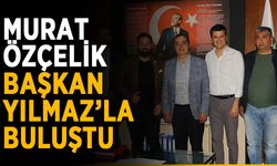 Murat Özçelik, Başkan Yılmaz’la buluştu