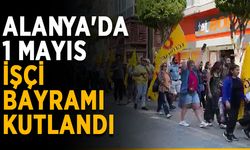 Alanya'da 1 Mayıs İşçi Bayramı kutlandı