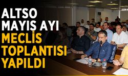 ALTSO Mayıs ayı meclis toplantısı yapıldı