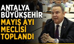 Antalya Büyükşehir Mayıs ayı meclisi toplandı