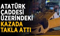Atatürk Caddesi üzerindeki kazada takla attı