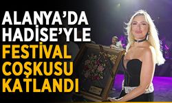 Alanya’da Hadise’yle festival coşkusu katlandı
