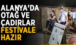 Alanya’da otağ ve çadırlar festivale hazır