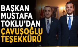 Başkan Mustafa Toklu’dan Çavuşoğlu teşekkürü