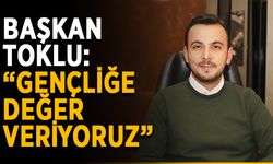 Başkan Toklu: “Gençliğe değer veriyoruz”