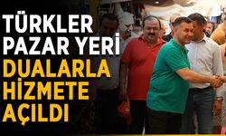 Türkler pazar yeri dualarla hizmete açıldı