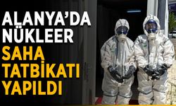 Alanya’da nükleer saha tatbikatı yapıldı