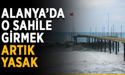 Alanya’da o sahile girmek artık yasak