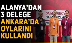 Alanya’dan 3 delege Ankara’da oylarını kullandı