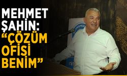 Mehmet Şahin: “Çözüm ofisi benim”
