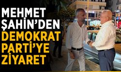 Mehmet Şahin’den Demokrat Parti’ye ziyaret