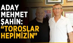Aday Mehmet Şahin: “Toroslar hepimizin”