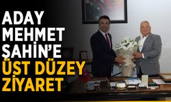 Aday Mehmet Şahin’e üst düzey ziyaret