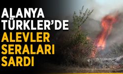 Alanya Türkler’de alevler seraları sardı