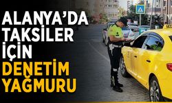 Alanya’da taksiler için denetim yağmuru