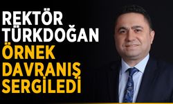 Rektör Türkdoğan örnek davranış sergiledi