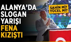 Şahin mi Yücel mi? Alanya’da slogan yarışı fena kızıştı