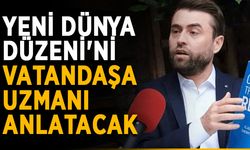 Yeni Dünya Düzeni'ni vatandaşa uzmanı anlatacak