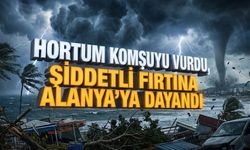Hortum komşuyu vurdu, şiddetli fırtına Alanya’ya dayandı