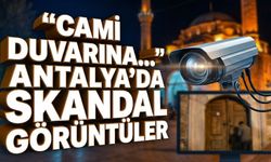 "Cami duvarına..." deyimi gerçek oldu: Antalya'da skandal görüntüler