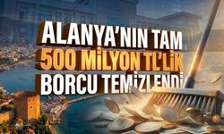 Alanya’nın tam 500 milyon TL’lik borcu temizlendi