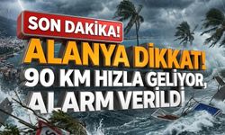 SON DAKİKA! Alanya dikkat! 90 km hızla geliyor, alarm verildi