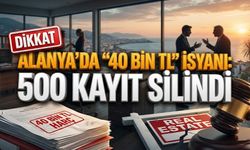 Alanya’da "40 bin TL" isyanı: 500 kayıt silindi