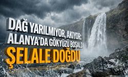 Dağ yarılmıyor, akıyor: Alanya’da gökyüzü boşaldı, şelale doğdu