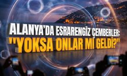 Alanya’da esrarengiz çemberler: "Yoksa onlar mı geldi?"