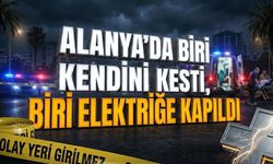 Alanya’da biri kendini kesti, biri elektriğe kapıldı