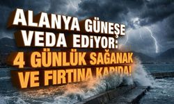 Alanya güneşe veda ediyor: 4 günlük sağanak ve fırtına kapıda!
